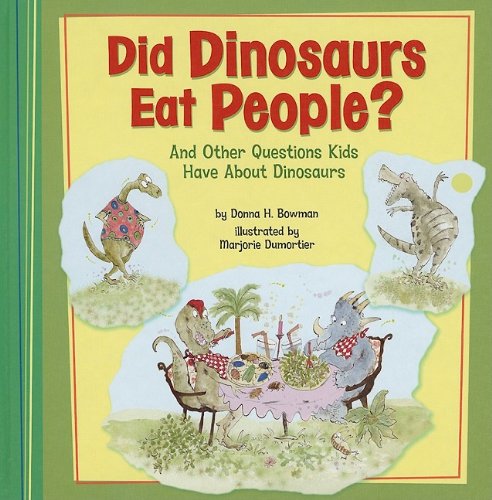 Did Dinosaurs Eat People?: And Other Questions Kids Have About Dinosaurs by Donna H. Bowman