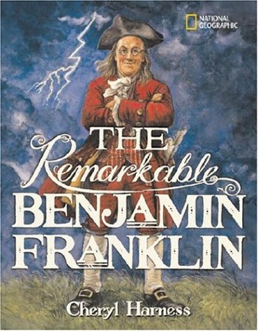 The Remarkable Benjamin Franklin (National Geographic) by Cheryl Harness
