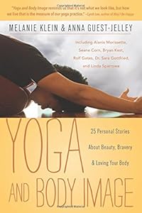 Yoga and Body Image: 25 Personal Stories About Beauty, Bravery &amp; Loving Your Body