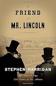 A friend of Mr. Lincoln : a novel by Stephen Harrigan