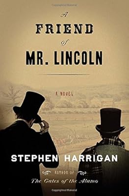 A friend of Mr. Lincoln : a novel