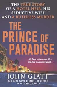 The Prince of Paradise: The True Story of a Hotel Heir, His Seductive Wife, and a Ruthless Murder