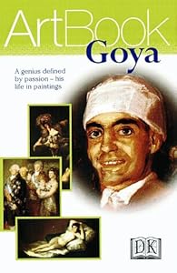 Goya: A Genius Defined by Passion--His Life in Paintings