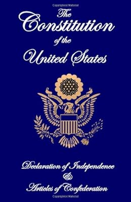 The Constitution of the United States, Declaration of Independence, and Articles of Confederation