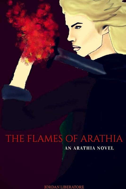 The Flames of Arathia by Jordan Liberatore