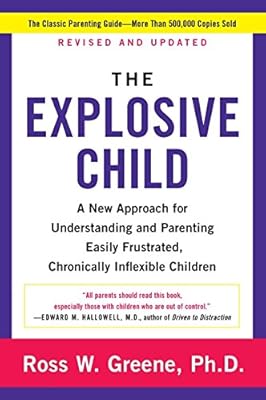 The Explosive Child: A New Approach for Understanding and Parenting Easily Frustrated, Chronically Inflexible Children
