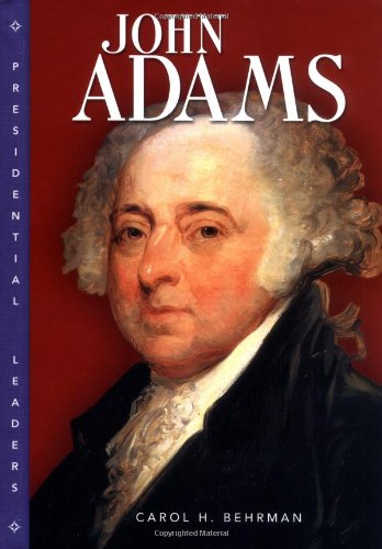 John Adams (Presidential Leaders) by Carol H. Behrman