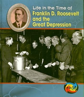 Franklin D. Roosevelt and the Great Depression (Life in the Time of)