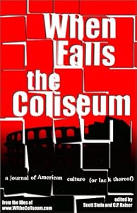 When Falls the Coliseum: a journal of American culture (or lack thereof) by Scott Stein