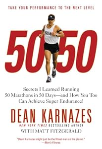 50/50: Secrets I Learned Running 50 Marathons in 50 Days -- and How You Too Can Achieve Super Endurance!