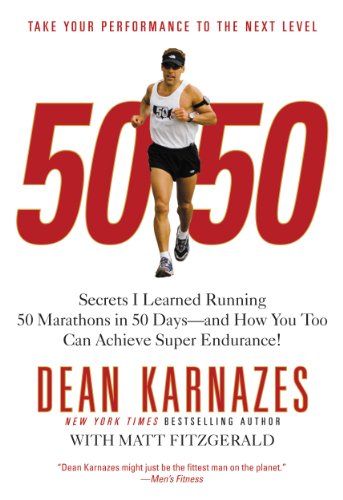 50/50: Secrets I Learned Running 50 Marathons in 50 Days -- and How You Too Can Achieve Super Endurance! by Dean Karnazes