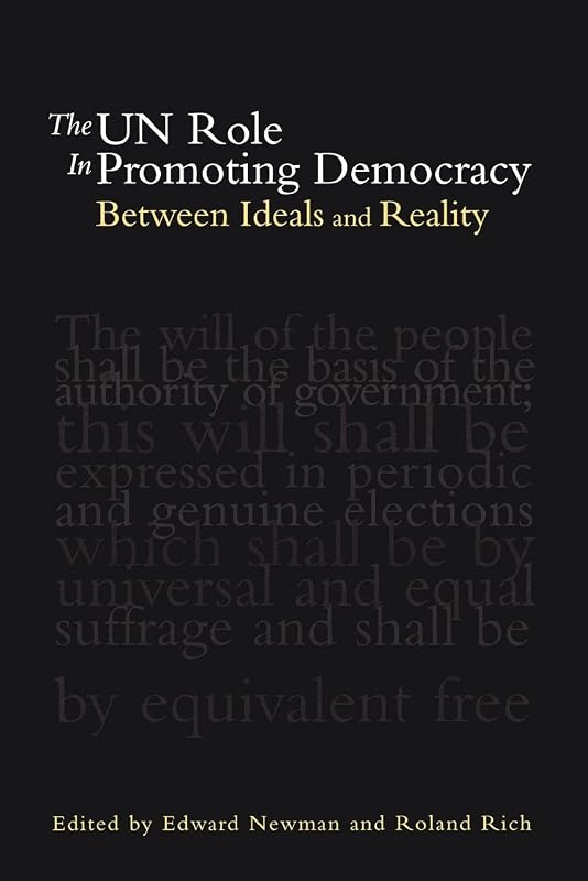 The UN Role in Promoting Democracy: Between Ideals and Reality by Edward Newman
