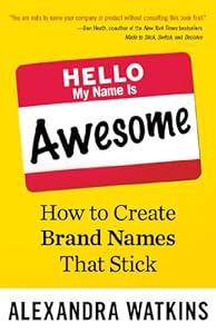 Hello, My Name Is Awesome: How to Create Brand Names That Stick (BK Business)