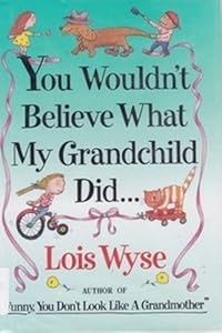 You Wouldn't Believe What My Grandchild Did...