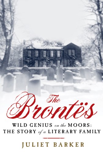 The Brontes: Wild Genius on the Moors: The Story of a Literary Family by Juliet Barker