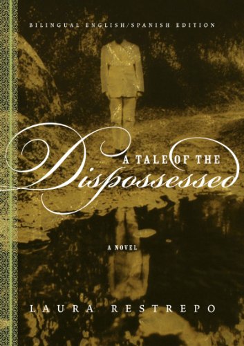 A Tale of the Dispossessed: A Novel by Laura Restrepo