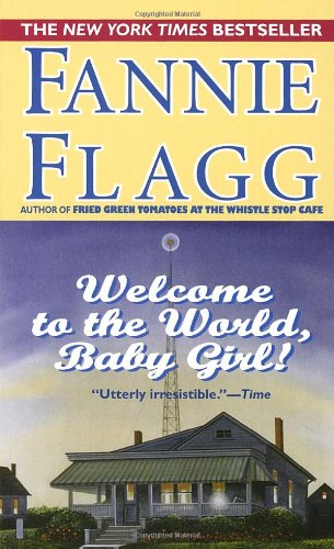 Welcome to the World, Baby Girl! by Fannie Flagg