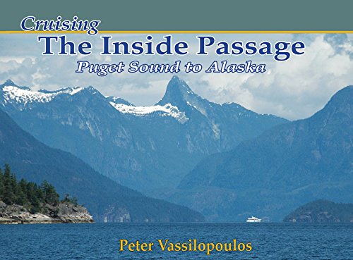Cruising the Inside Passage: Puget Sound to Alaksa by Peter Vassilopoulos
