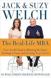 The Real-Life MBA: Your No-BS Guide to Winning the Game, Building a Team, and Growing Your Career by Jack Welch 
			
			
		
		
		
       	 
       		
       			,