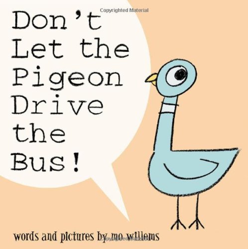 Don't Let the Pigeon Drive the Bus! by Mo Willems