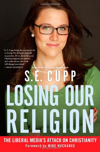 Losing Our Religion: The Liberal Media's Attack on Christianity by S. E. Cupp