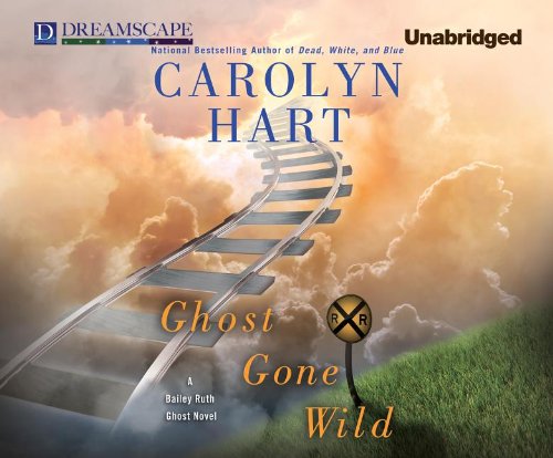 Ghost Gone Wild: A Bailey Ruth Ghost Novel by Carolyn Hart