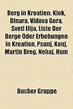 Berg in Kroatien: Klek, Dinara, Vidova Gora, Sveti Ilija, Liste Der Berge Oder Erhebungen in Kroatien, Psunj, Konj, Martin Breg, Nehaj,