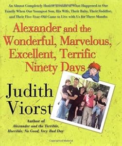 Alexander and the Wonderful, Marvelous, Excellent, Terrific Ninety Days: An Almost Completely Honest Account of What Happened to Our Family When Our ... Came to Live with Us for Three Months