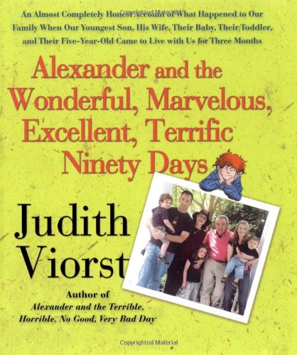 Alexander and the Wonderful, Marvelous, Excellent, Terrific Ninety Days: An Almost Completely Honest Account of What Happened to Our Family When Our ... Came to Live with Us for Three Months by Judith Viorst