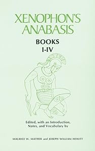 Xenophon’s Anabasis: Books I - IV (Greek and English Edition) by Maurice W. Mather