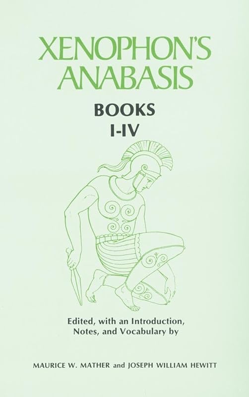 Xenophon’s Anabasis: Books I - IV (Greek and English Edition) by Maurice W. Mather