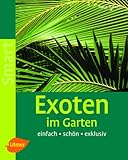 Exoten im Garten: Einfach - schön - exklusiv - Tanja Ratsch