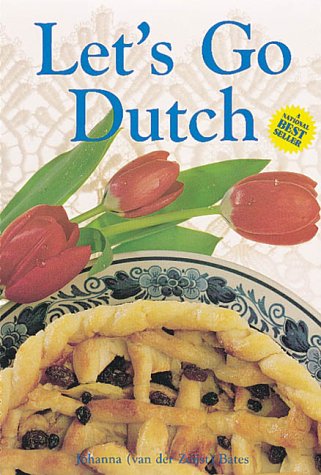 Let's Go Dutch: A Treasury of Dutch Cuisine by by Johanna (van der Zeijst) Bates and Margo Embury