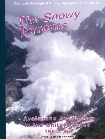The Snowy Torrents: Avalanche Accidents in the United States 1980-86, Special Series 39 (Colorado Geological Survey special publication) by Nick Logan
