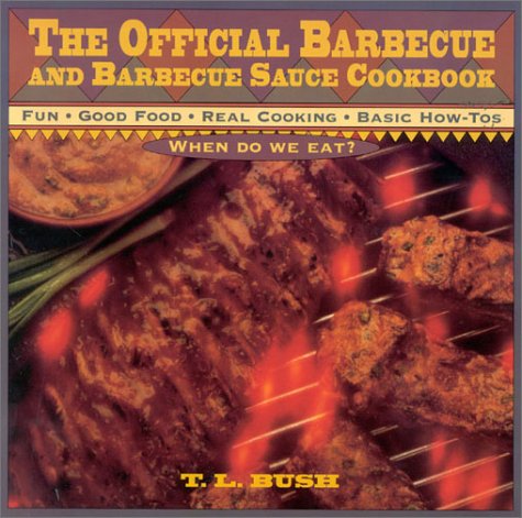 The Official Barbecue and Barbecue Sauce Cookbook by T.L. Bush