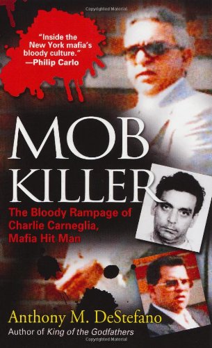 Mob Killer: The Bloody Rampage of Charles Carneglia, Mafia Hit Man by Anthony DeStefano