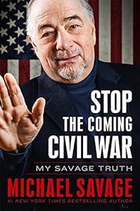 Stop the Coming Civil War: My Savage Truth by Michael Savage