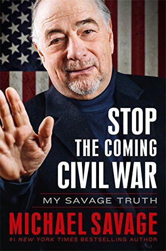 Stop the Coming Civil War: My Savage Truth by Michael Savage