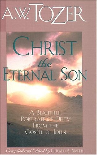 Christ the Eternal Son by A.W. Tozer