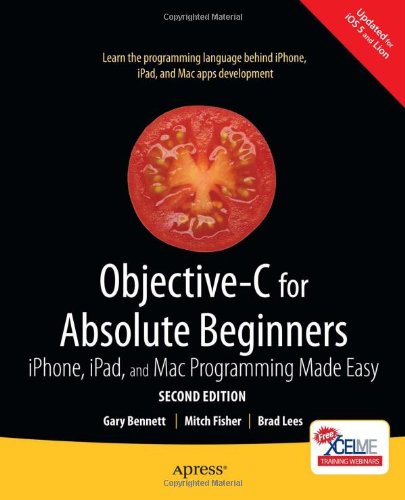 Objective-C for Absolute Beginners: iPhone, iPad and Mac Programming Made Easy by Brad Lees