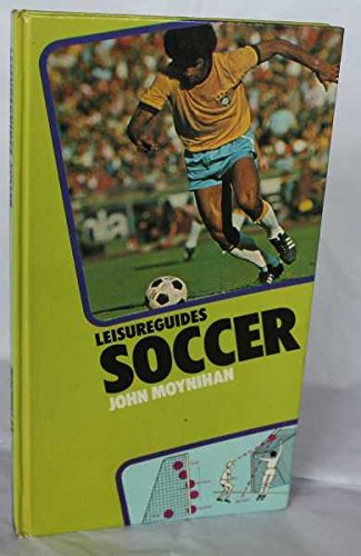 Soccer (Leisureguides) by John Moynihan
