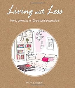 Living With Less: How to Downsize to 100 Personal Possessions