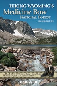 Hiking Wyoming's Medicine Bow National Forest - Second Edition by Marc Smith
