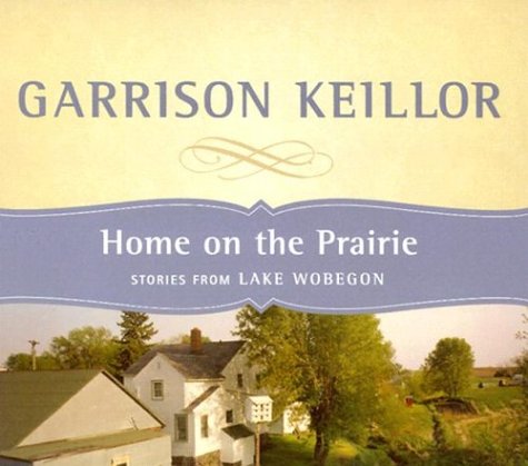 Home on the Prairie: Stories from Lake Wobegon by Garrison Keillor