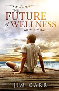 The Future of Wellness by Jim Carr