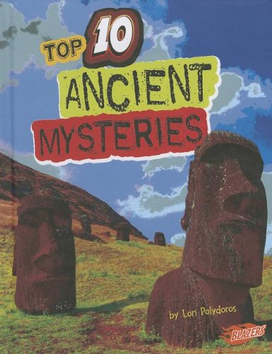 Top 10 Ancient Mysteries by Lori Polydoros