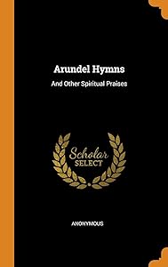 Arundel Hymns: And Other Spiritual Praises