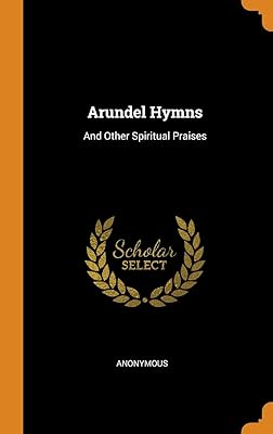 Arundel Hymns: And Other Spiritual Praises
