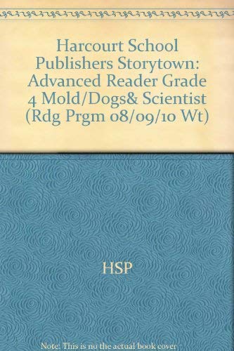 Mold Dogs & Scientist Advanced Reader Grade 4: Harcourt School Publishers Storytown (Rdg Prgm 08/09/10 Wt) by Hsp