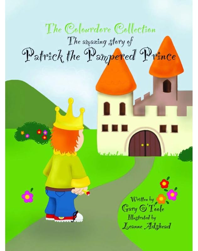 Patrick the Pampered Prince: An Amazing Story by Gary O Toole